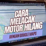 Cara Melacak Motor Hilang dengan Google Maps