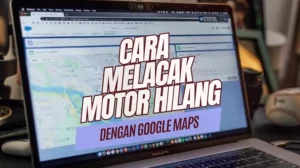 Cara Melacak Motor Hilang dengan Google Maps